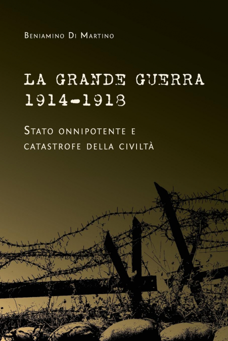 LA GRANDE GUERRA 1914-1918. STATO ONNIPOTENTE E CATASTROFE D