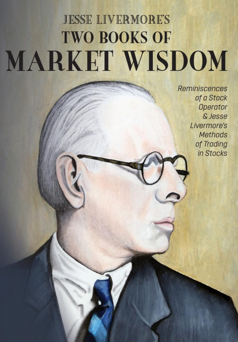 JESSE LIVERMORE?S TWO BOOKS OF MARKET WISDOM