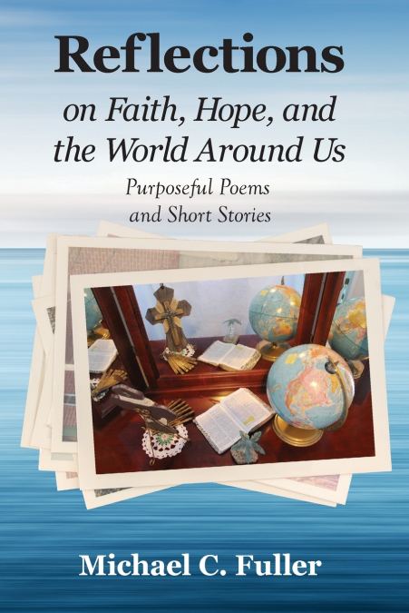 REFLECTIONS ON FAITH, HOPE, AND THE WORLD AROUND US