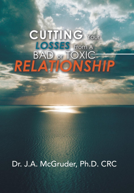 CUTTING YOUR LOSSES FROM A BAD OR TOXIC RELATIONSHIP