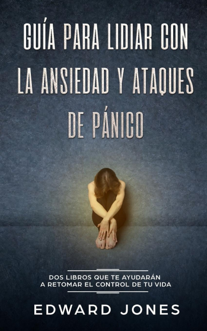 GUIA PARA LIDIAR CON LA ANSIEDAD Y ATAQUES DE PANICO