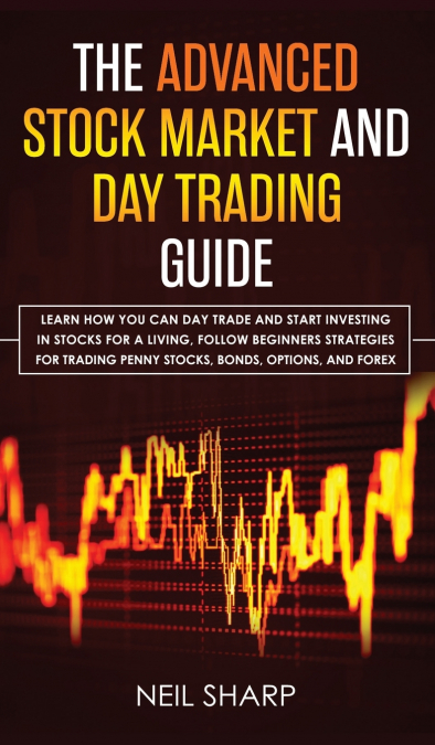 THE ADVANCED STOCK MARKET AND DAY TRADING GUIDE