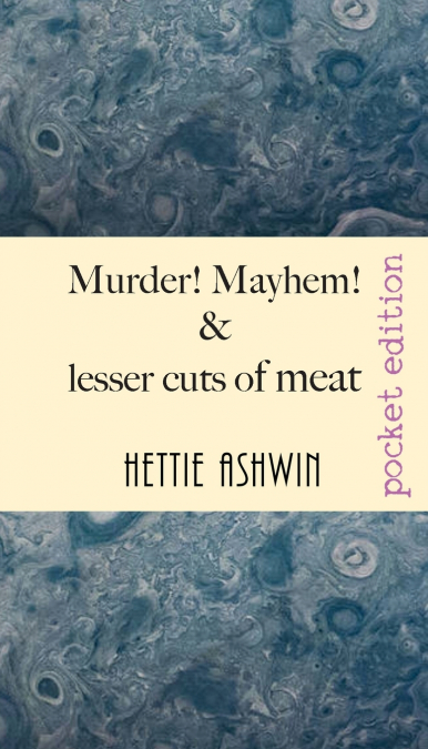 MURDER! MAYHEM! AND LESSER CUTS OF MEAT