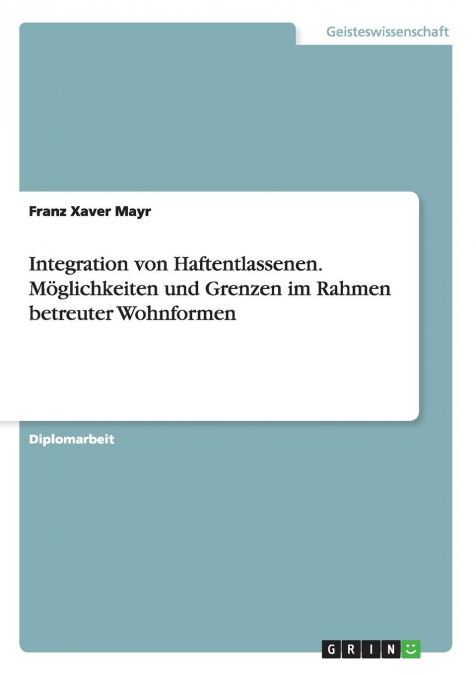 INTEGRATION VON HAFTENTLASSENEN. MOGLICHKEITEN UND GRENZEN I