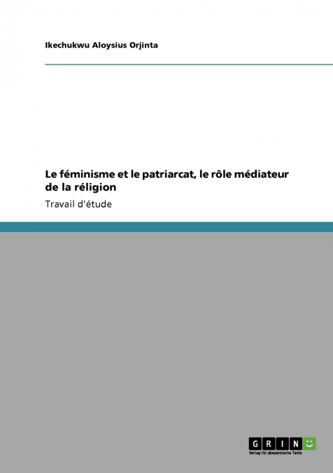 LE FEMINISME ET LE PATRIARCAT, LE ROLE MEDIATEUR DE LA RELIG