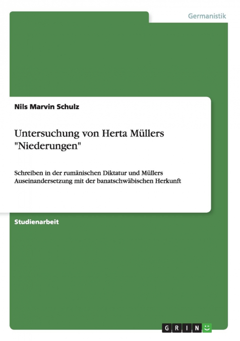 UNTERSUCHUNG VON HERTA MULLERS 'NIEDERUNGEN'