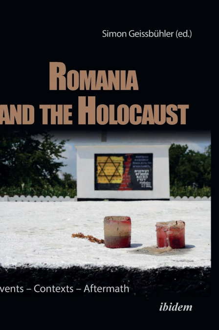 ROMANIA AND THE HOLOCAUST. EVENTS - CONTEXTS - AFTERMATH