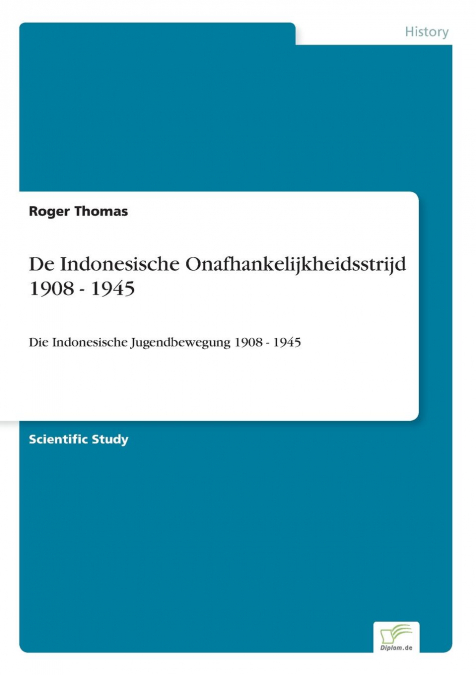 DE INDONESISCHE ONAFHANKELIJKHEIDSSTRIJD 1908 - 1945