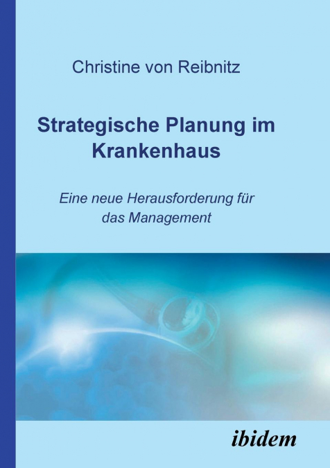 STRATEGISCHE PLANUNG IM KRANKENHAUS. EINE NEUE HERAUSFORDERU