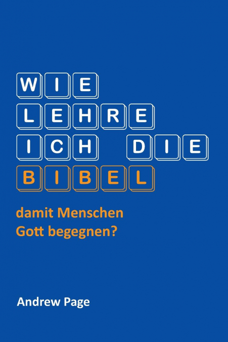WIE LEHRE ICH DIE BIBEL, DAMIT MENSCHEN GOTT BEGEGNEN?