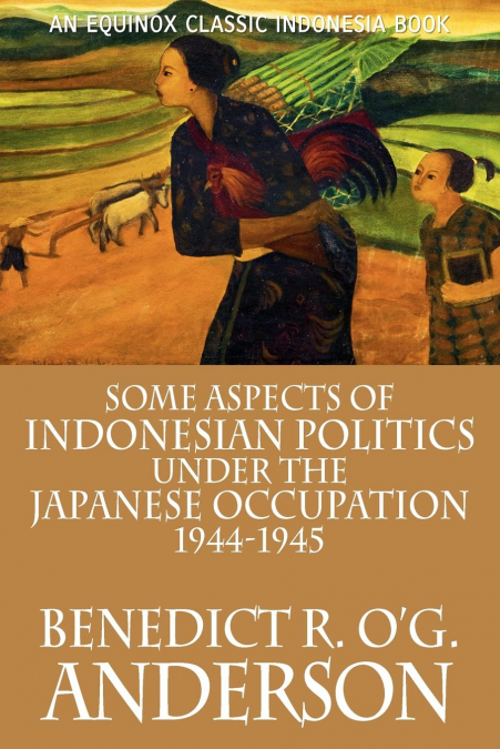 SOME ASPECTS OF INDONESIAN POLITICS UNDER THE JAPANESE OCCUP