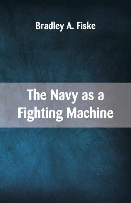 THE NAVY AS A FIGHTING MACHINE