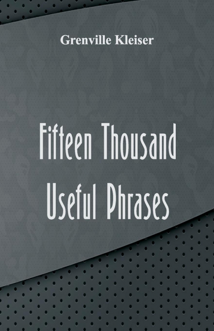 FIFTEEN THOUSAND USEFUL PHRASES