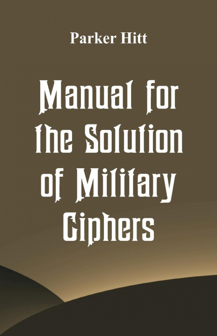 MANUAL FOR THE SOLUTION OF MILITARY CIPHERS