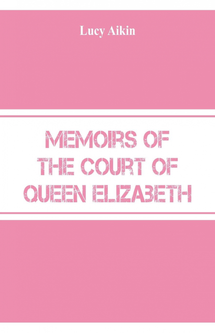MEMOIRS OF THE COURT OF QUEEN ELIZABETH