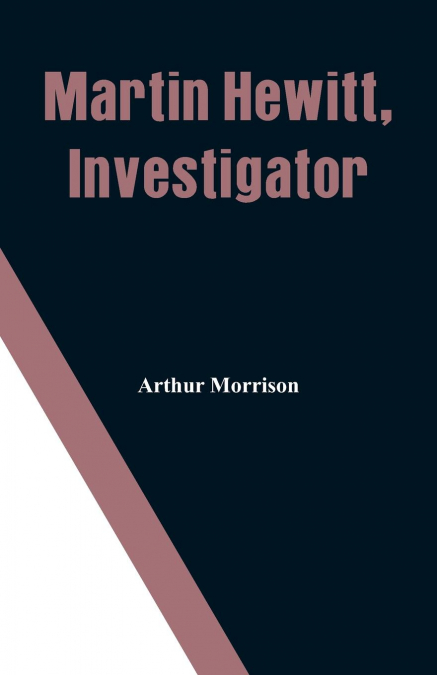 MARTIN HEWITT, INVESTIGATOR