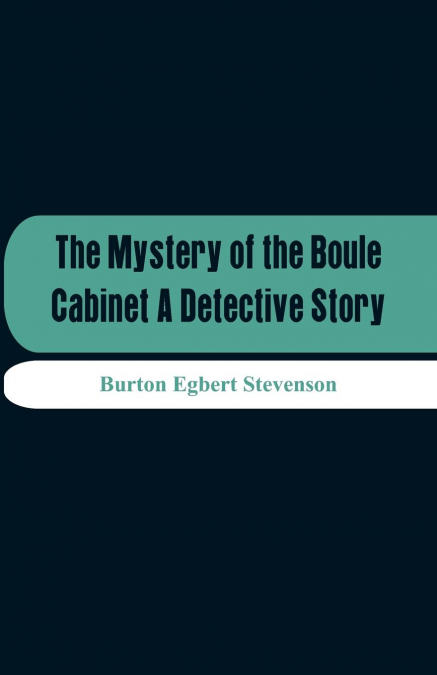 THE MYSTERY OF THE BOULE CABINET A DETECTIVE STORY