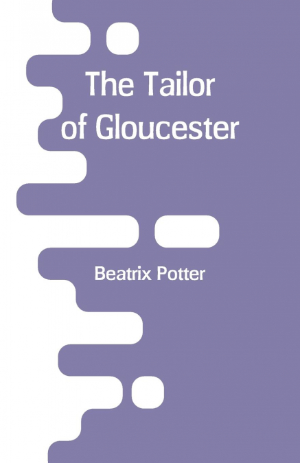THE TAILOR OF GLOUCESTER