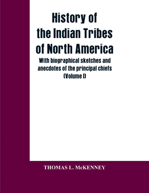 HISTORY OF THE INDIAN TRIBES OF NORTH AMERICA, WITH BIOGRAPH