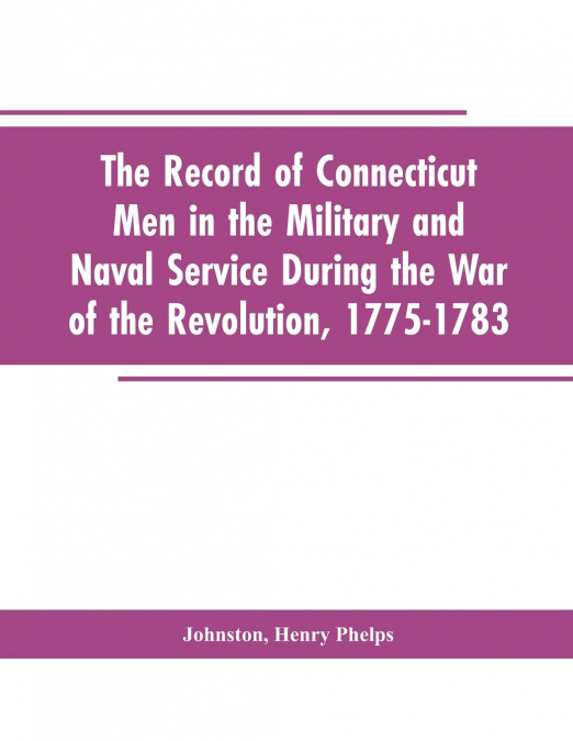 THE RECORD OF CONNECTICUT MEN IN THE MILITARY AND NAVAL SERV