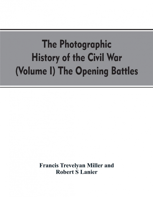 THE PHOTOGRAPHIC HISTORY OF THE CIVIL WAR (VOLUME I) THE OPE