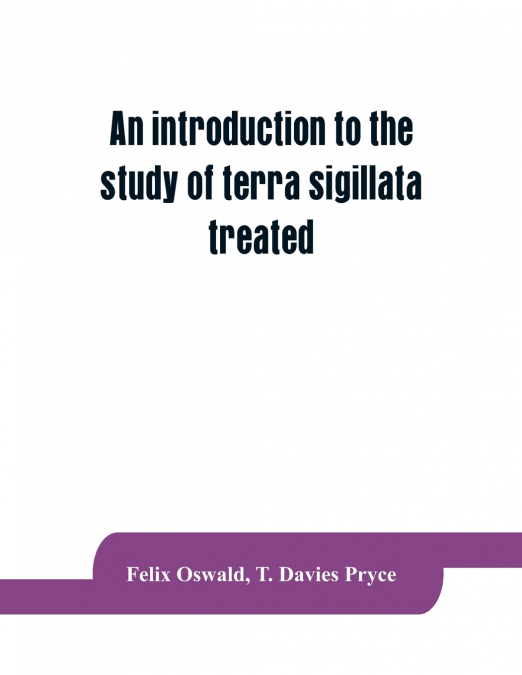 AN INTRODUCTION TO THE STUDY OF TERRA SIGILLATA TREATED FROM