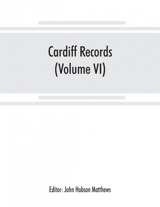 CARDIFF RECORDS, BEING MATERIALS FOR A HISTORY OF THE COUNTY