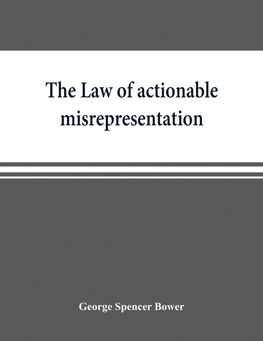 THE LAW OF ACTIONABLE MISREPRESENTATION, STATED IN THE FORM