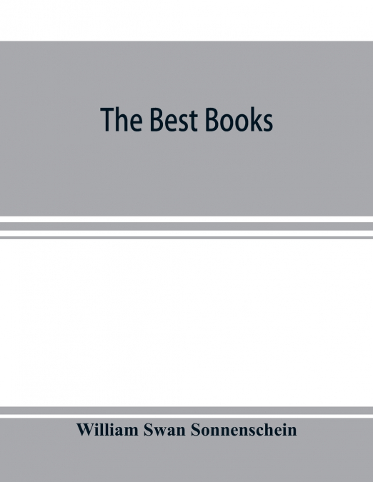 THE BEST BOOKS, A READER?S GUIDE TO THE CHOICE OF THE BEST A