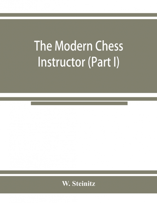 THE MODERN CHESS INSTRUCTOR (PART I)