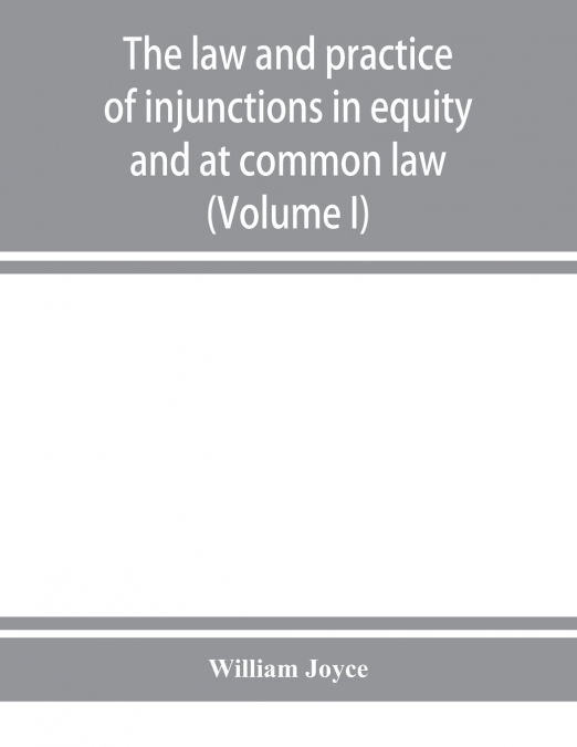 THE LAW AND PRACTICE OF INJUNCTIONS IN EQUITY AND AT COMMON