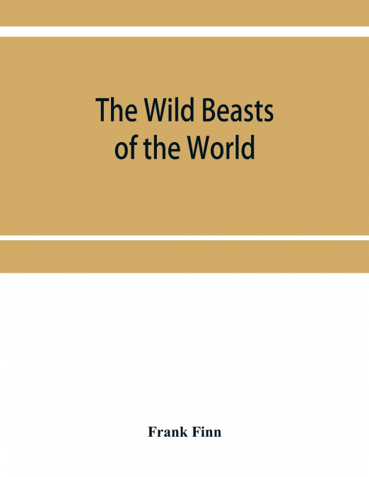 THE WILD BEASTS OF THE WORLD