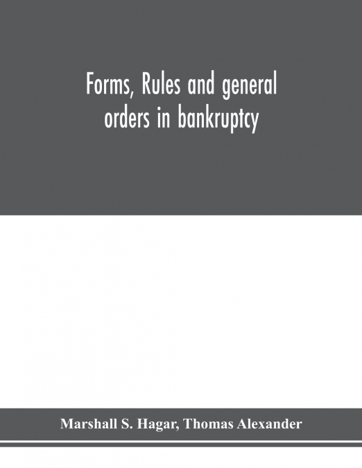 FORMS, RULES AND GENERAL ORDERS IN BANKRUPTCY