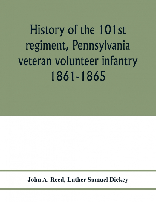 HISTORY OF THE 101ST REGIMENT, PENNSYLVANIA VETERAN VOLUNTEE