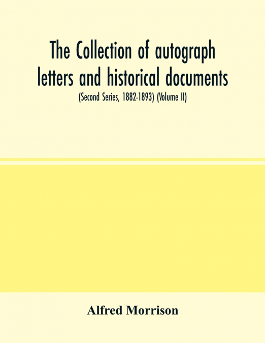 THE COLLECTION OF AUTOGRAPH LETTERS AND HISTORICAL DOCUMENTS