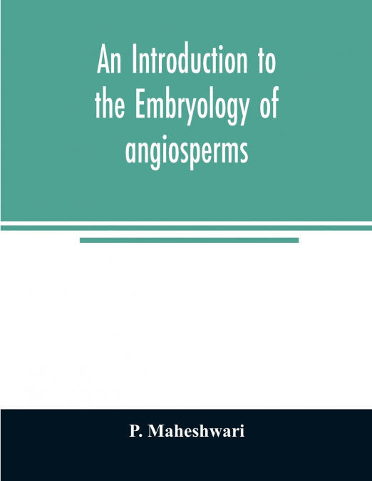 AN INTRODUCTION TO THE EMBRYOLOGY OF ANGIOSPERMS