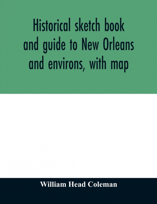 HISTORICAL SKETCH BOOK AND GUIDE TO NEW ORLEANS AND ENVIRONS