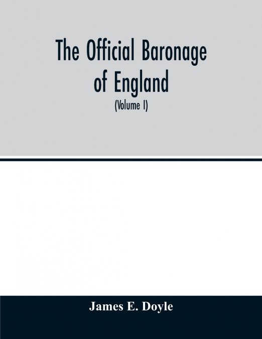 THE OFFICIAL BARONAGE OF ENGLAND, SHOWING THE SUCCESSION, DI