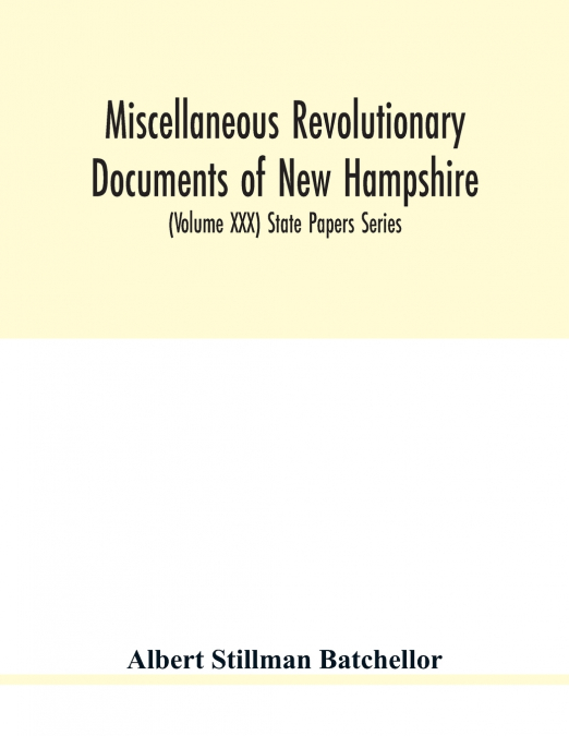 MISCELLANEOUS REVOLUTIONARY DOCUMENTS OF NEW HAMPSHIRE, INCL