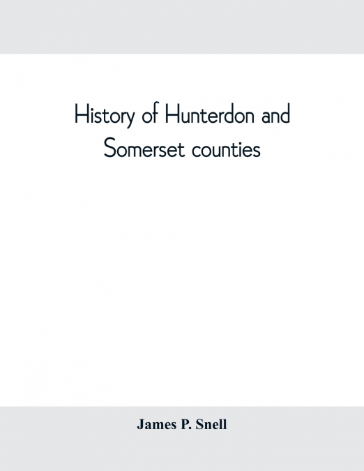 HISTORY OF HUNTERDON AND SOMERSET COUNTIES, NEW JERSEY, WITH