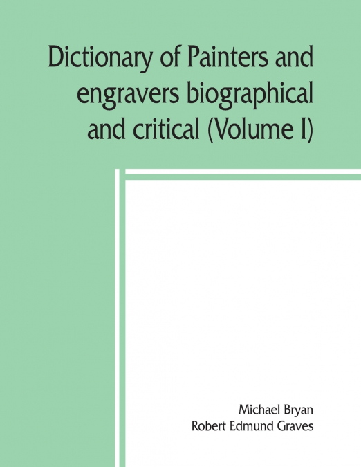 DICTIONARY OF PAINTERS AND ENGRAVERS, BIOGRAPHICAL AND CRITI