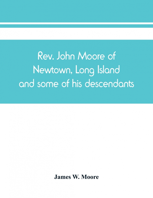 REV. JOHN MOORE OF NEWTOWN, LONG ISLAND, AND SOME OF HIS DES
