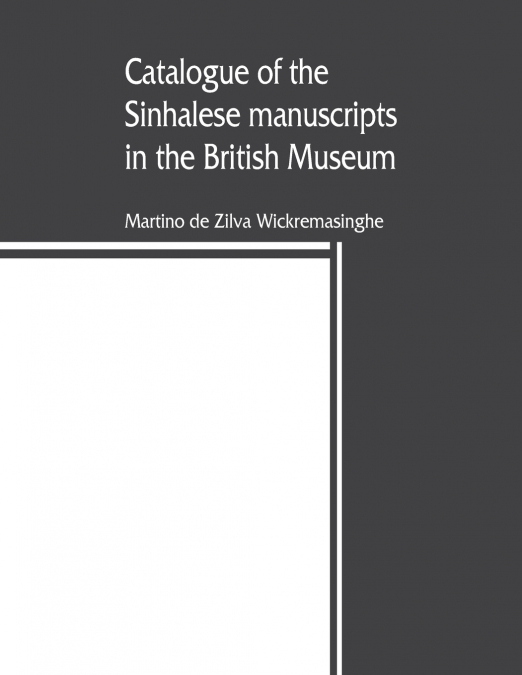 CATALOGUE OF THE SINHALESE MANUSCRIPTS IN THE BRITISH MUSEUM