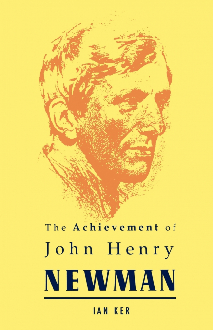 ACHIEVEMENT OF JOHN HENRY NEWMAN