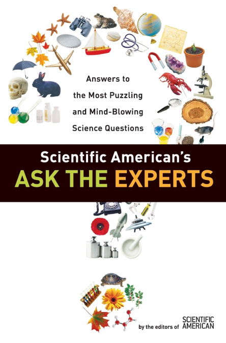 SCIENTIFIC AMERICAN?S ASK THE EXPERTS