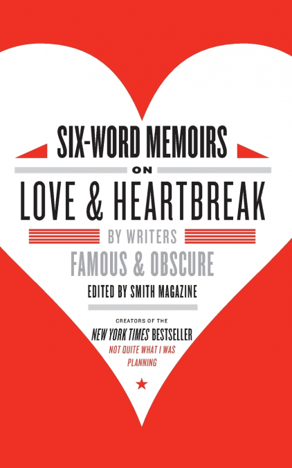 SIX-WORD MEMOIRS ON LOVE AND HEARTBREAK
