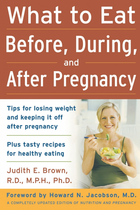 WHAT TO EAT BEFORE, DURING, AND AFTER PREGNANCY