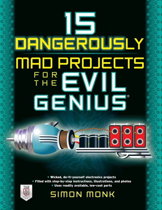 15 DANGEROUSLY MAD PROJECTS FOR THE EVIL GENIUS