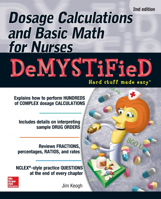 DOSAGE CALCULATIONS AND BASIC MATH FOR NURSES DEMYSTIFIED, S