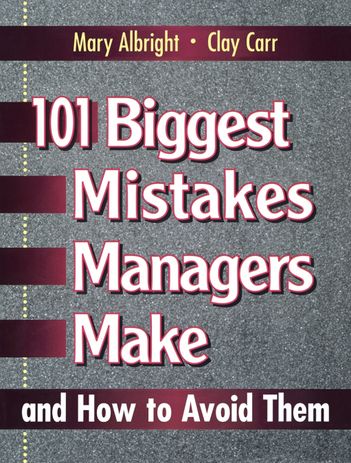 101 BIGGEST MISTAKES MANAGERS MAKE AND HOW TO AVOID THEM